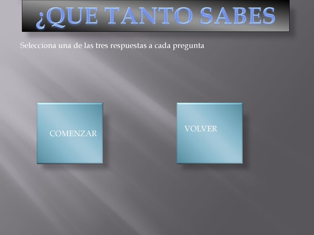 ¿QUE TANTO SABES Selecciona una de las tres respuestas a cada pregunta