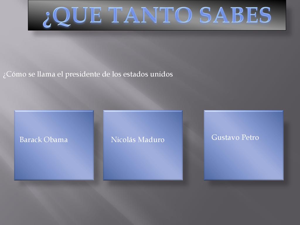 ¿QUE TANTO SABES ¿Cómo se llama el presidente de los estados unidos