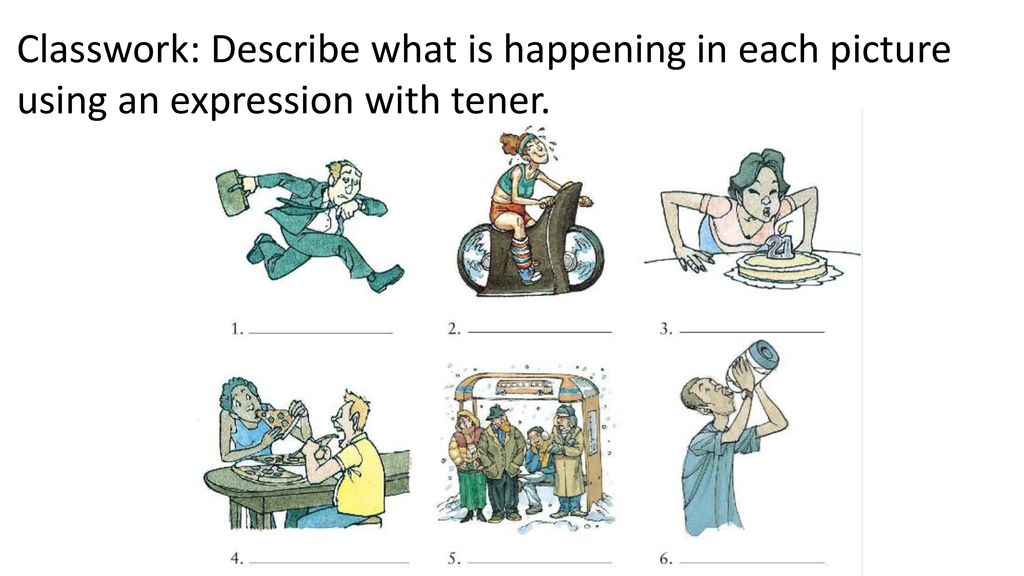 Classwork: Describe what is happening in each picture using an expression with tener.
