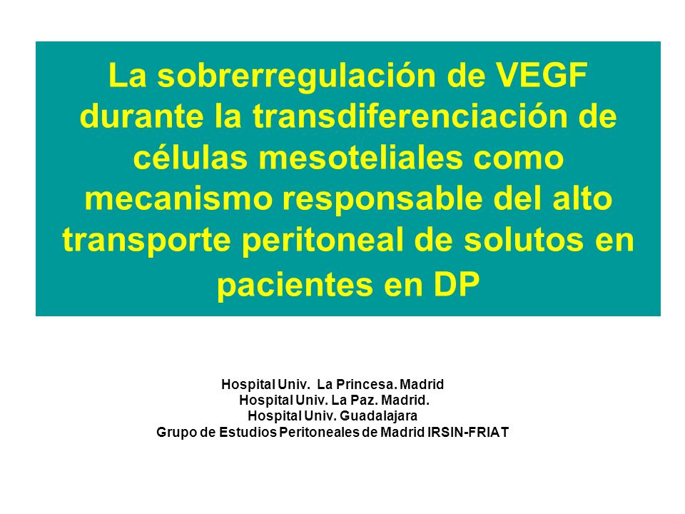 La sobrerregulación de VEGF durante la transdiferenciación de células mesoteliales como mecanismo responsable del alto transporte peritoneal de solutos en pacientes en DP
