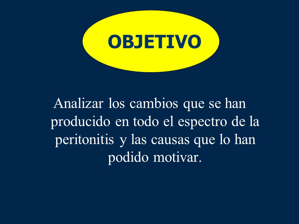 OBJETIVO Analizar los cambios que se han producido en todo el espectro de la peritonitis y las causas que lo han podido motivar.