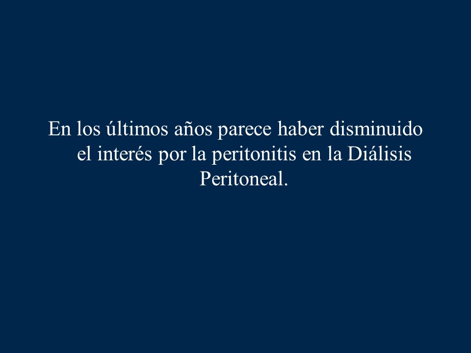 En los últimos años parece haber disminuido el interés por la peritonitis en la Diálisis Peritoneal.