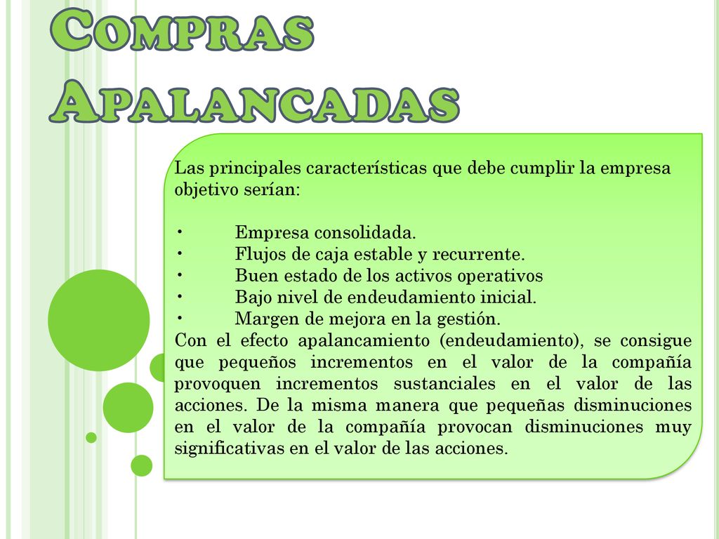 Compras Apalancadas Las principales características que debe cumplir la empresa objetivo serían: