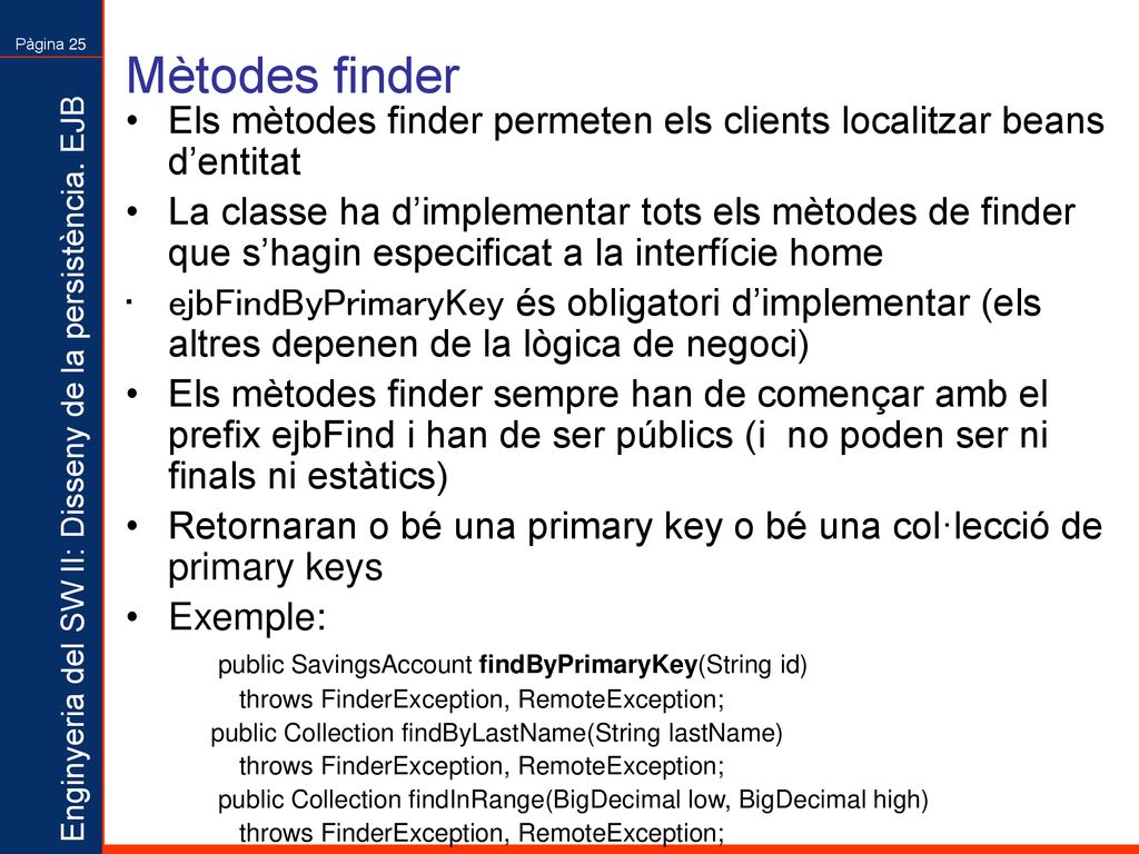 Mètodes finder Els mètodes finder permeten els clients localitzar beans d’entitat.