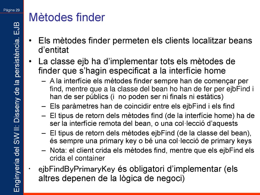 Mètodes finder Els mètodes finder permeten els clients localitzar beans d’entitat.