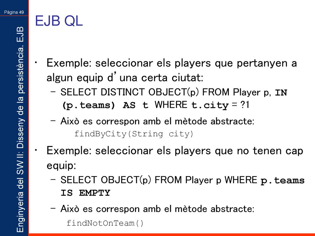 EJB QL Exemple: seleccionar els players que pertanyen a algun equip d’una certa ciutat: