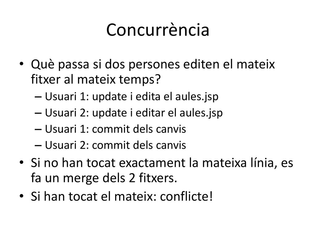 Concurrència Què passa si dos persones editen el mateix fitxer al mateix temps Usuari 1: update i edita el aules.jsp.