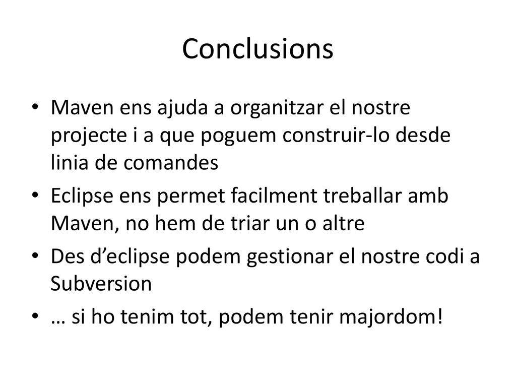 Conclusions Maven ens ajuda a organitzar el nostre projecte i a que poguem construir-lo desde linia de comandes.