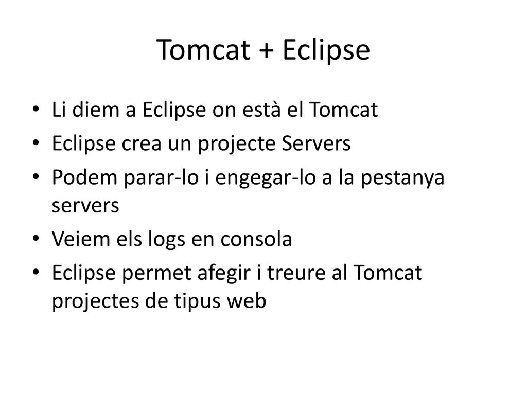 Tomcat + Eclipse Li diem a Eclipse on està el Tomcat