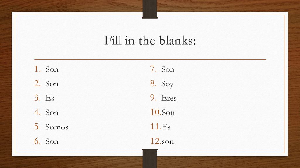 Fill in the blanks: Son Soy Es Eres Somos son