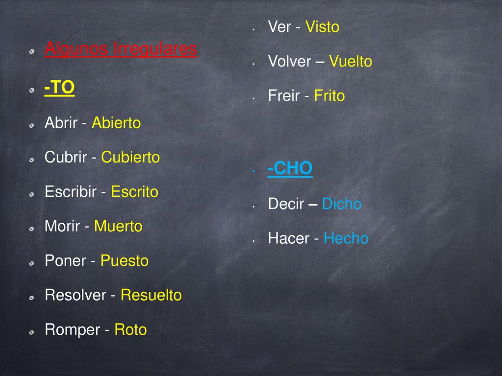 Algunos Irregulares -TO -CHO Ver - Visto Volver – Vuelto Freir - Frito