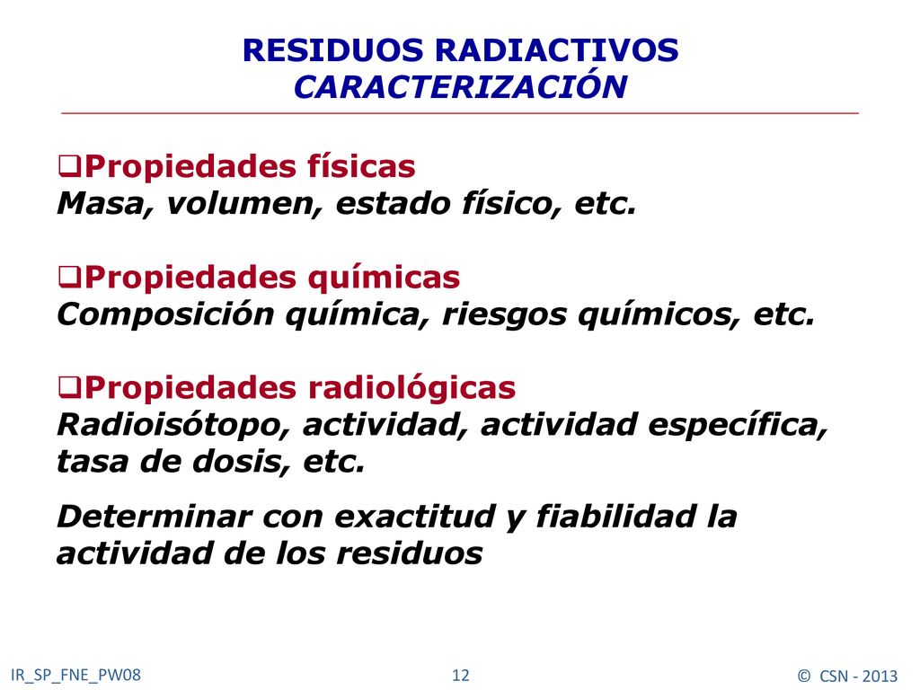 RESIDUOS RADIACTIVOS CARACTERIZACIÓN. Propiedades físicas. Masa, volumen, estado físico, etc. Propiedades químicas.