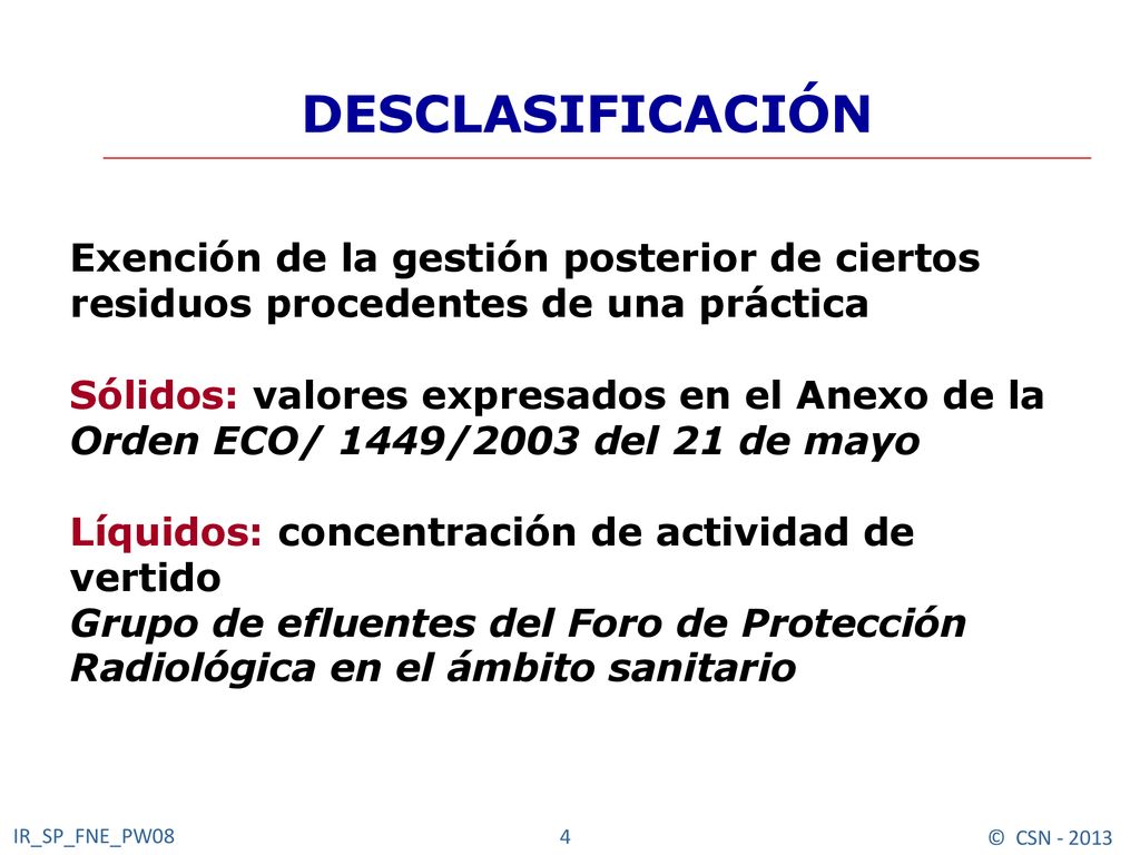 DESCLASIFICACIÓN Exención de la gestión posterior de ciertos residuos procedentes de una práctica.
