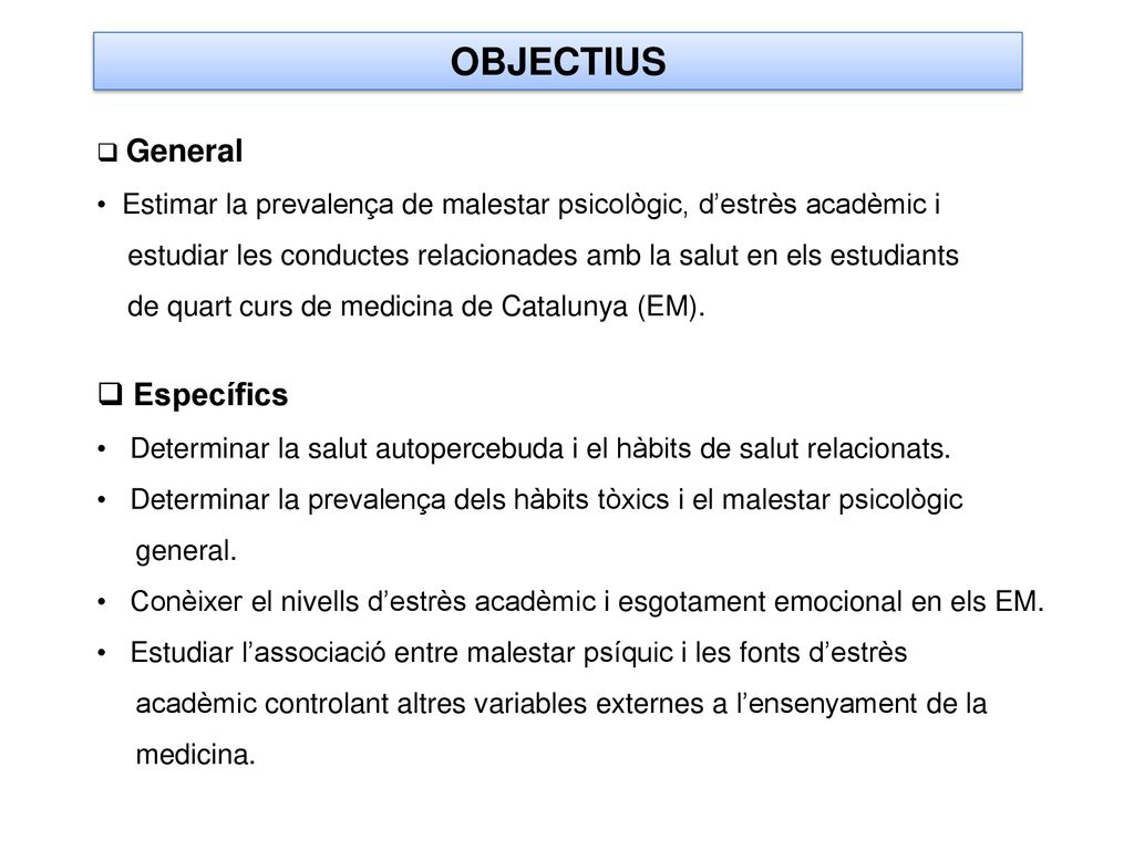 OBJECTIUS General. Estimar la prevalença de malestar psicològic, d’estrès acadèmic i.