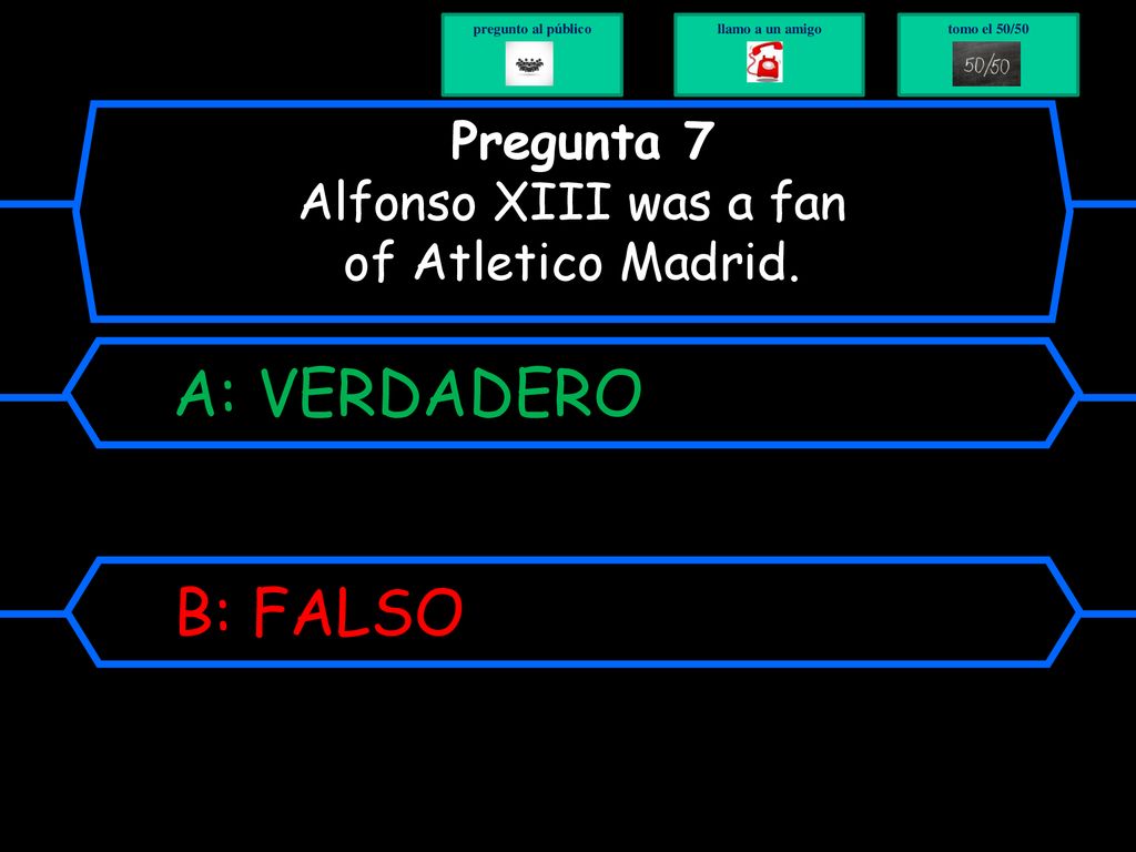 Pregunta 7 Alfonso XIII was a fan of Atletico Madrid.