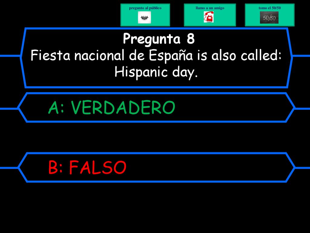 Pregunta 8 Fiesta nacional de España is also called: Hispanic day.
