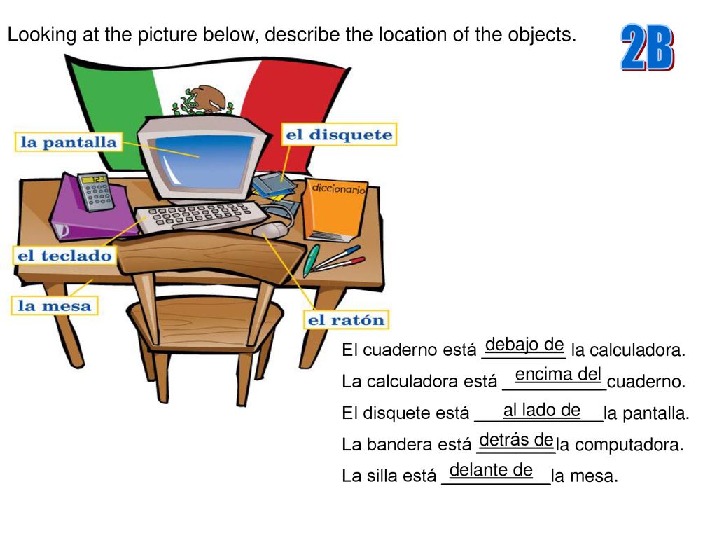 2B Looking at the picture below, describe the location of the objects.