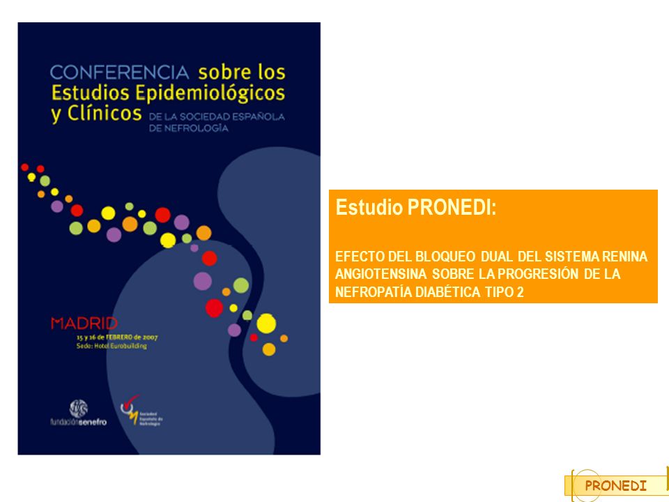 Estudio PRONEDI: EFECTO DEL BLOQUEO DUAL DEL SISTEMA RENINA ANGIOTENSINA SOBRE LA PROGRESIÓN DE LA NEFROPATÍA DIABÉTICA TIPO 2.