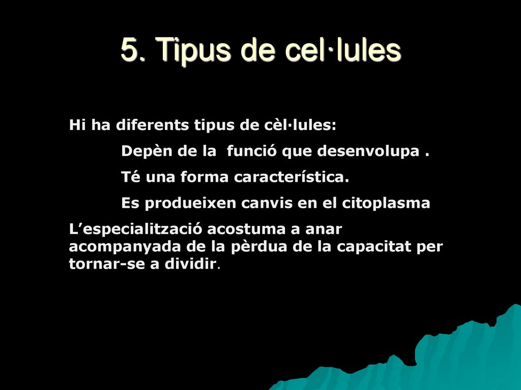 5. Tipus de cel·lules Hi ha diferents tipus de cèl·lules: