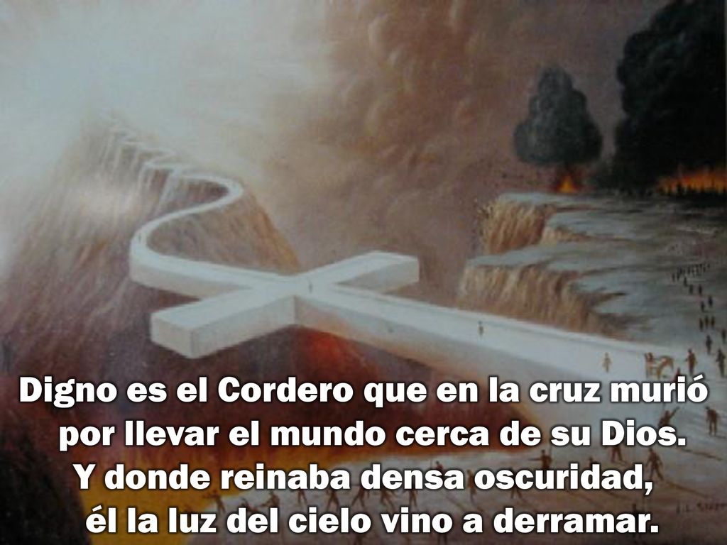 Digno es el Cordero que en la cruz murió por llevar el mundo cerca de su Dios.