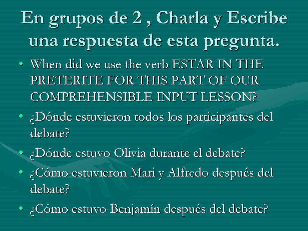 En grupos de 2 , Charla y Escribe una respuesta de esta pregunta.