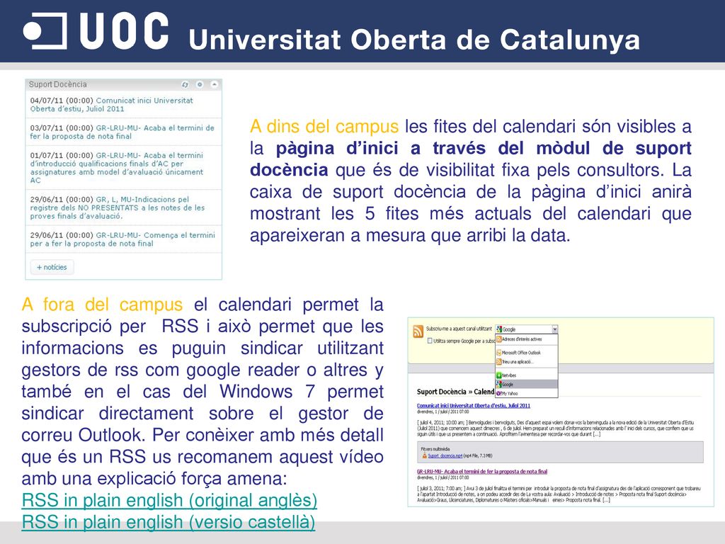 A dins del campus les fites del calendari són visibles a la pàgina d’inici a través del mòdul de suport docència que és de visibilitat fixa pels consultors. La caixa de suport docència de la pàgina d’inici anirà mostrant les 5 fites més actuals del calendari que apareixeran a mesura que arribi la data.