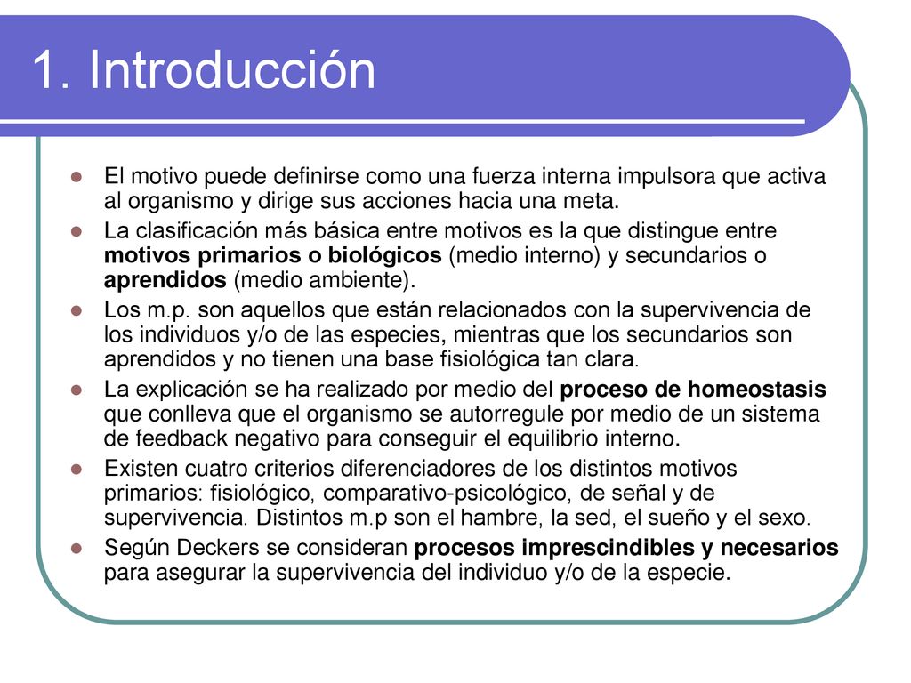 1. Introducción El motivo puede definirse como una fuerza interna impulsora que activa al organismo y dirige sus acciones hacia una meta.