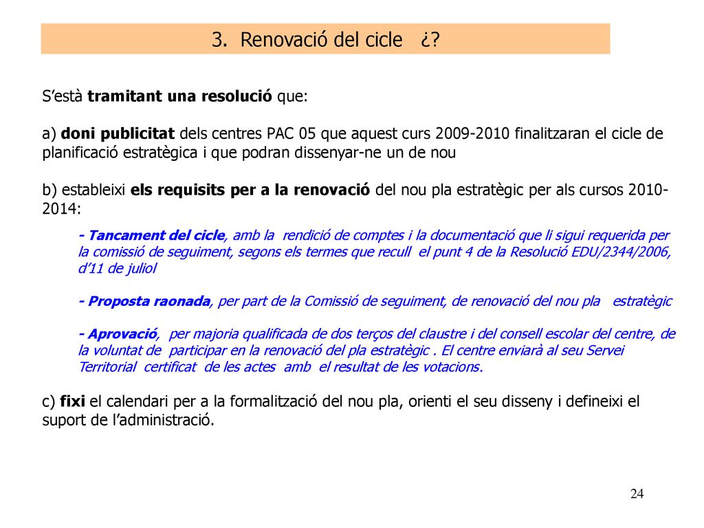 3. Renovació del cicle ¿ S’està tramitant una resolució que:
