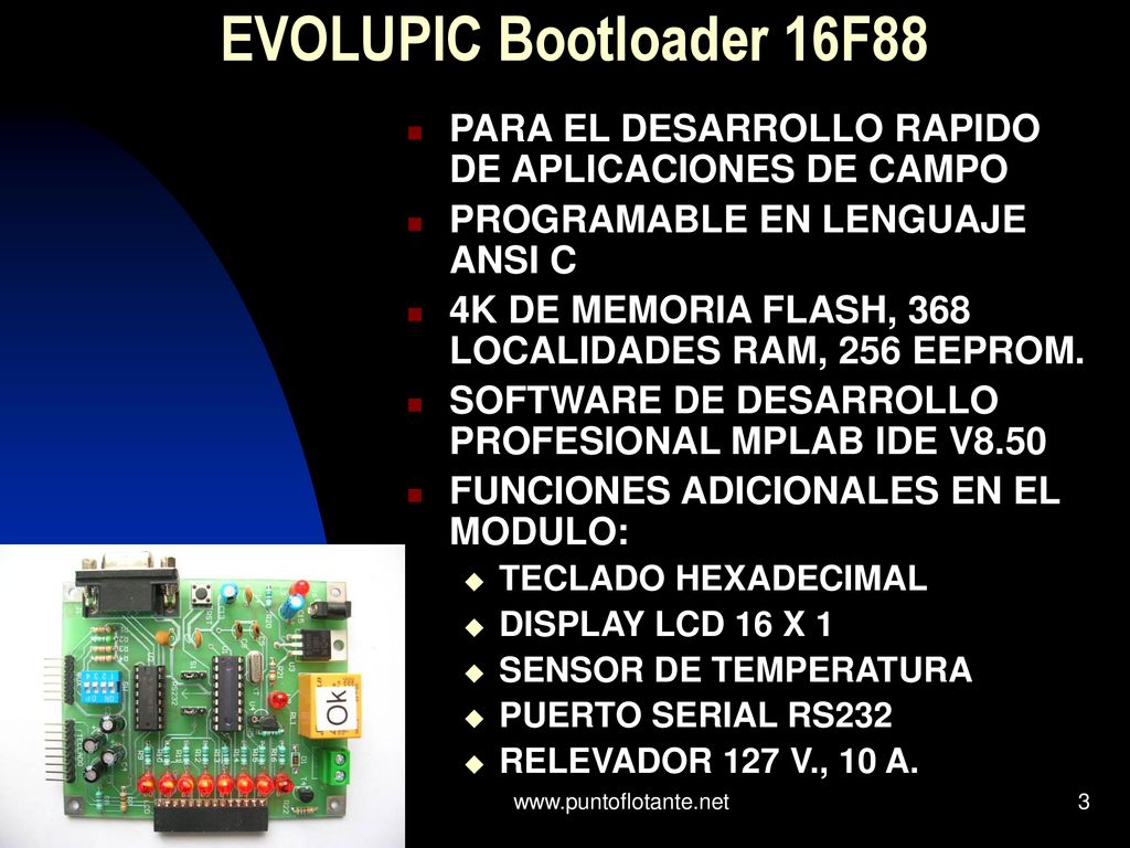 EVOLUPIC Bootloader 16F88 PARA EL DESARROLLO RAPIDO DE APLICACIONES DE CAMPO. PROGRAMABLE EN LENGUAJE ANSI C.