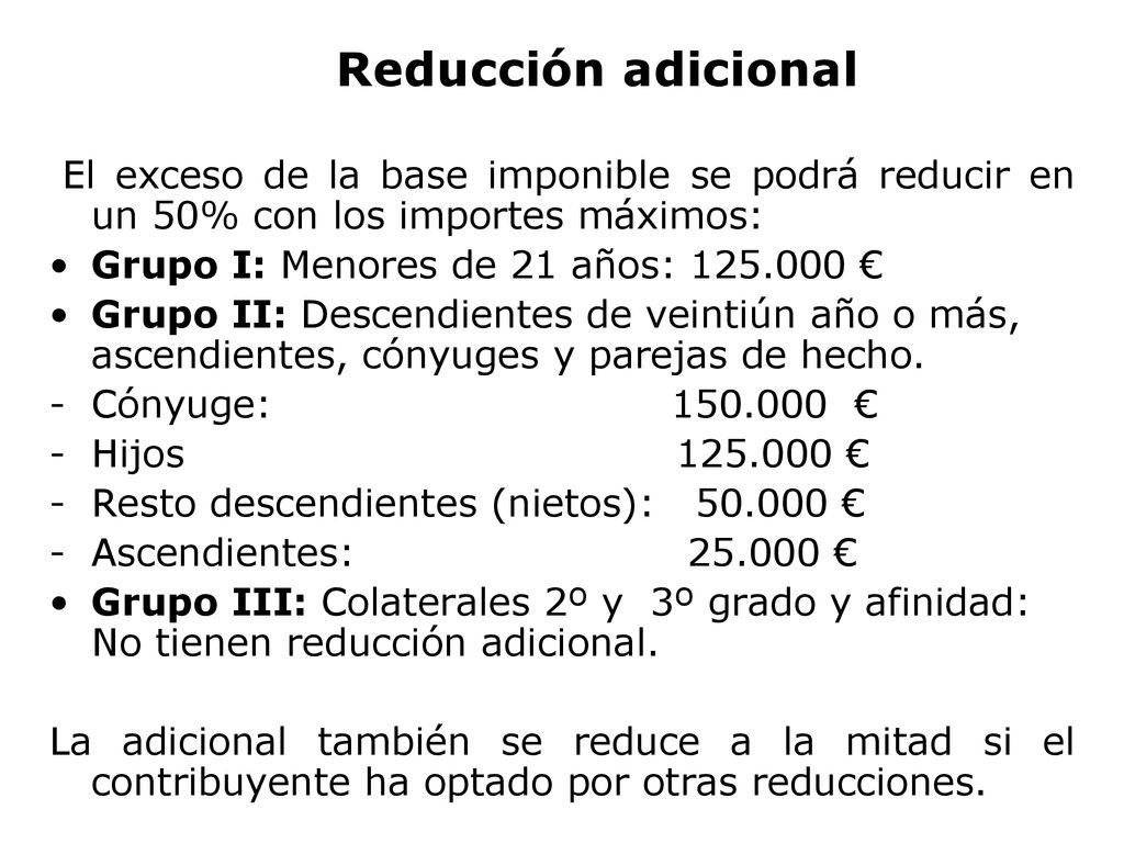 Reducción adicional El exceso de la base imponible se podrá reducir en un 50% con los importes máximos: