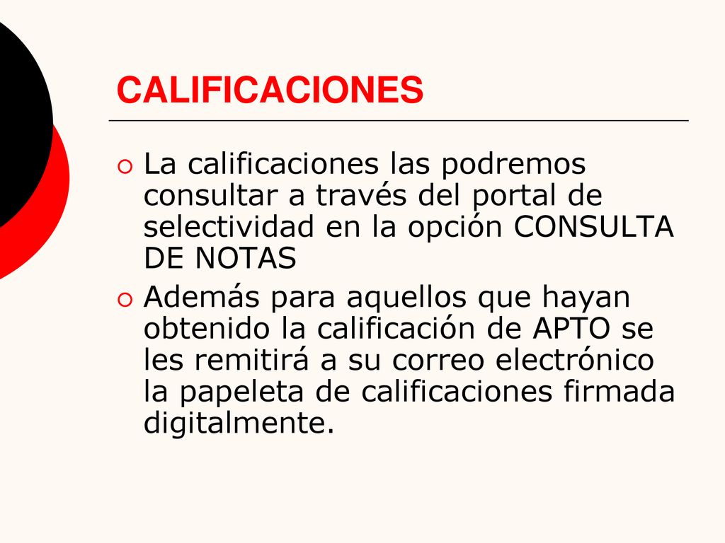 CALIFICACIONES La calificaciones las podremos consultar a través del portal de selectividad en la opción CONSULTA DE NOTAS.