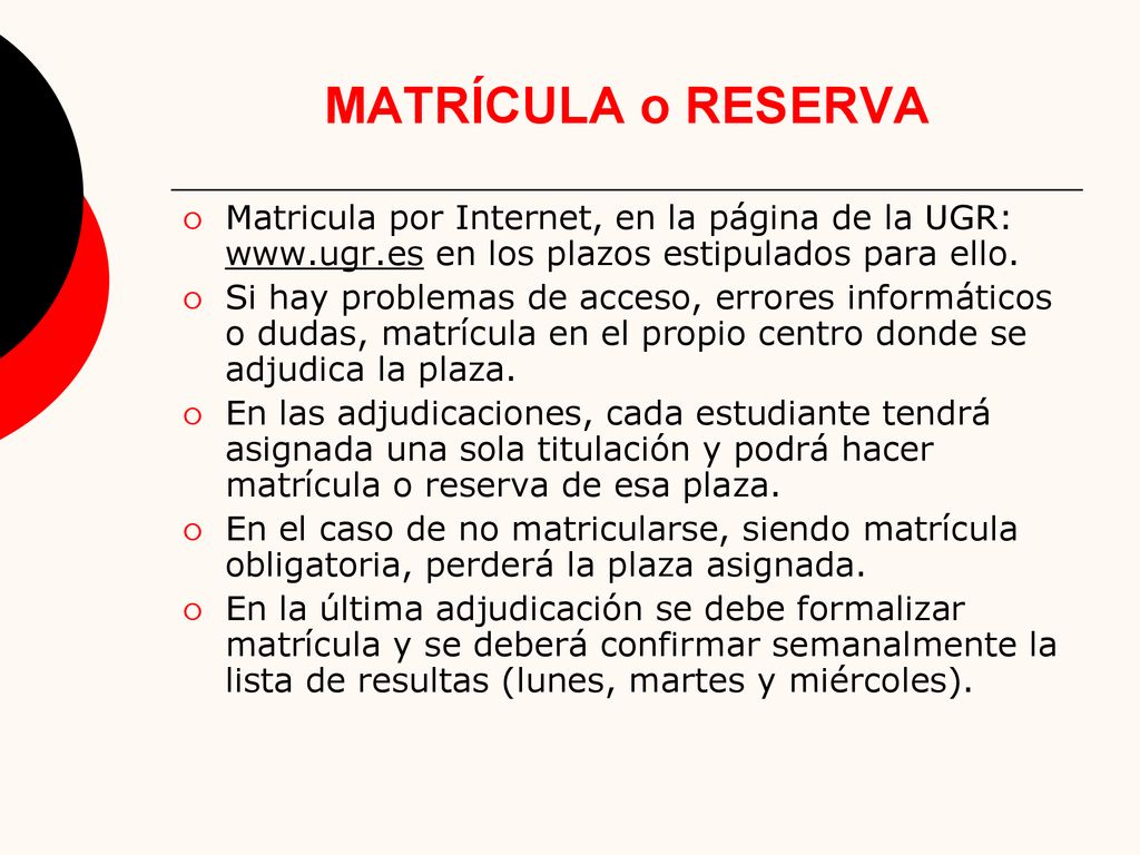 MATRÍCULA o RESERVA Matricula por Internet, en la página de la UGR:   en los plazos estipulados para ello.