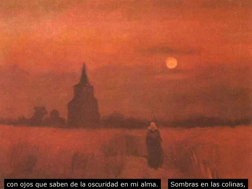 con ojos que saben de la oscuridad en mi alma.