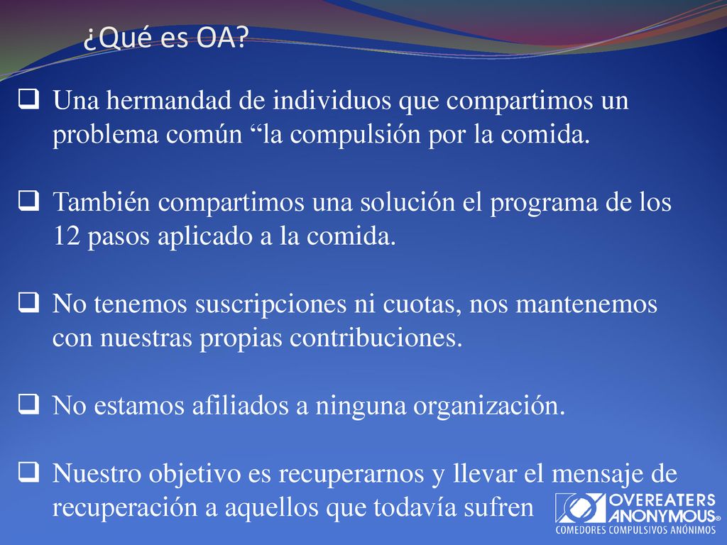 ¿Qué es OA Una hermandad de individuos que compartimos un problema común la compulsión por la comida.