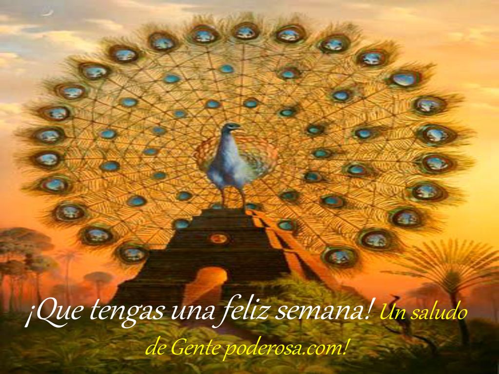 ¡Que tengas una feliz semana! Un saludo de Gente poderosa.com!