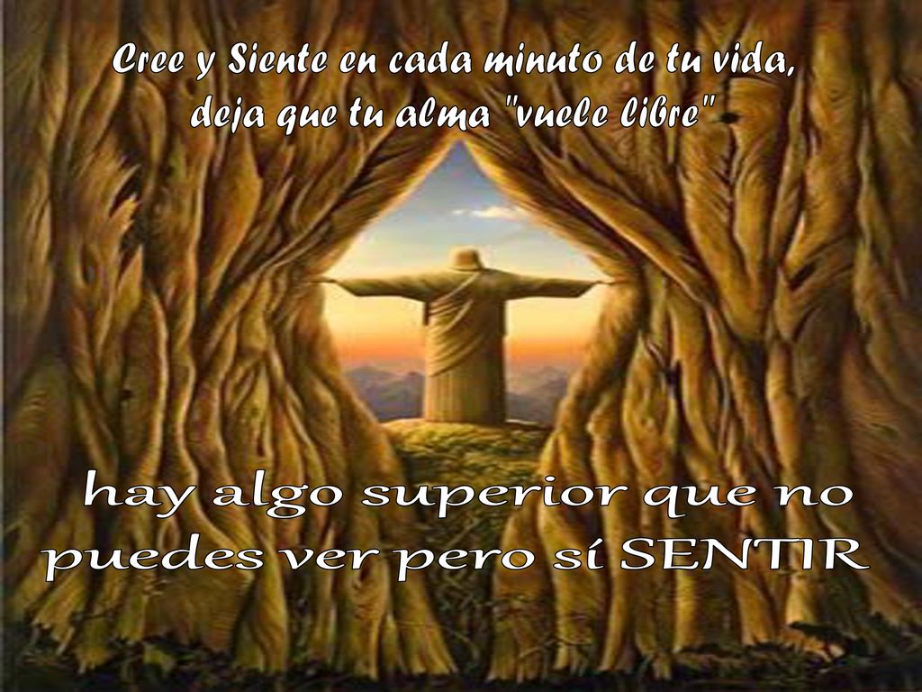 hay algo superior que no puedes ver pero sí SENTIR