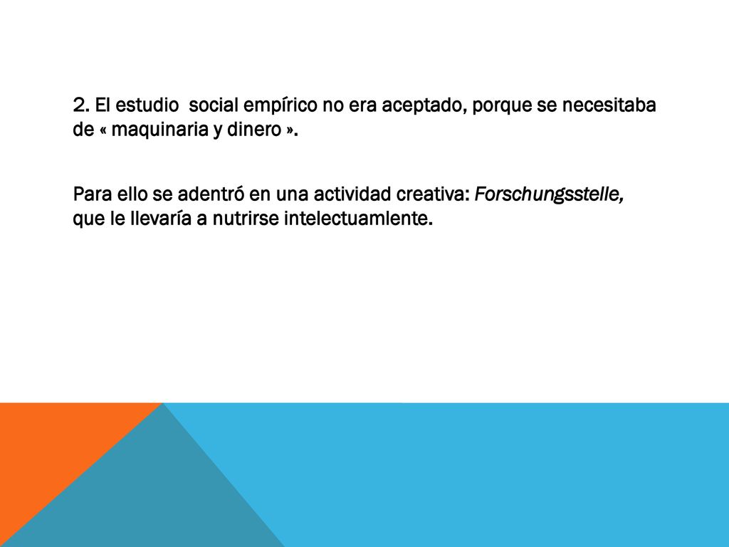 2. El estudio social empírico no era aceptado, porque se necesitaba de « maquinaria y dinero ».