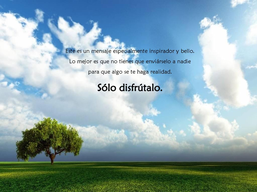 Sólo disfrútalo. Este es un mensaje especialmente inspirador y bello.