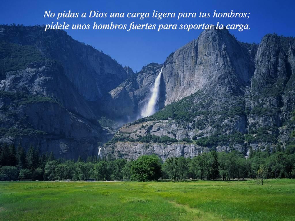 No pidas a Dios una carga ligera para tus hombros;