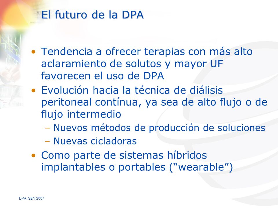 El futuro de la DPA Tendencia a ofrecer terapias con más alto aclaramiento de solutos y mayor UF favorecen el uso de DPA.