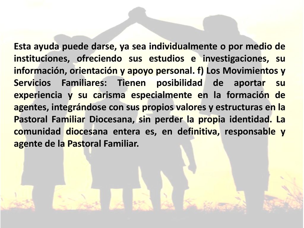 Esta ayuda puede darse, ya sea individualmente o por medio de instituciones, ofreciendo sus estudios e investigaciones, su información, orientación y apoyo personal.