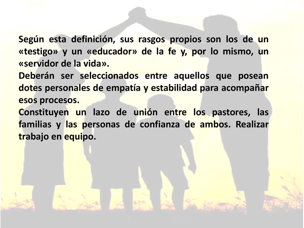 Según esta definición, sus rasgos propios son los de un «testigo» y un «educador» de la fe y, por lo mismo, un «servidor de la vida».
