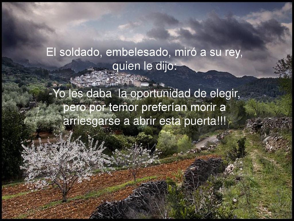 El soldado, embelesado, miró a su rey, quien le dijo: