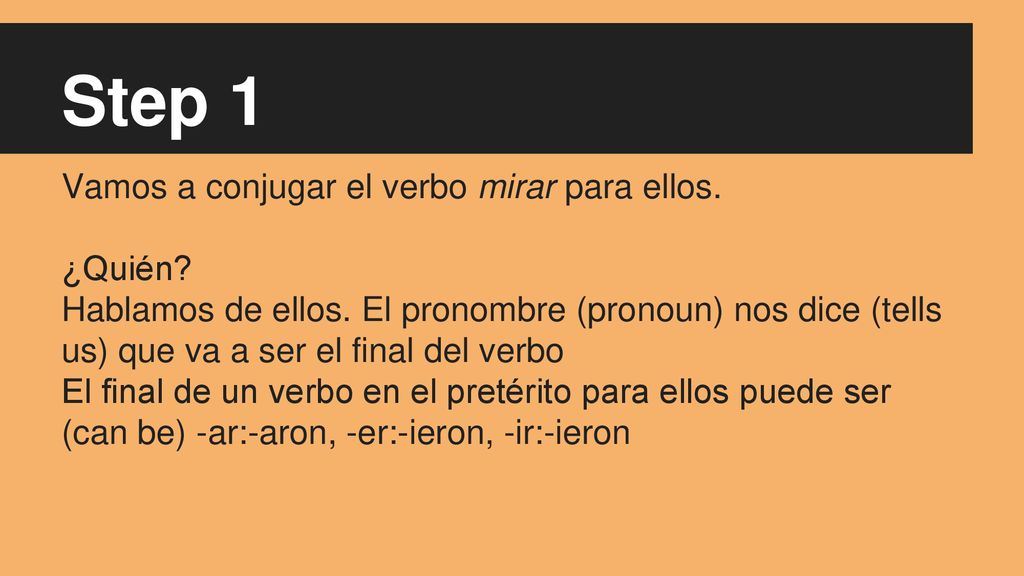 Step 1 Vamos a conjugar el verbo mirar para ellos. ¿Quién