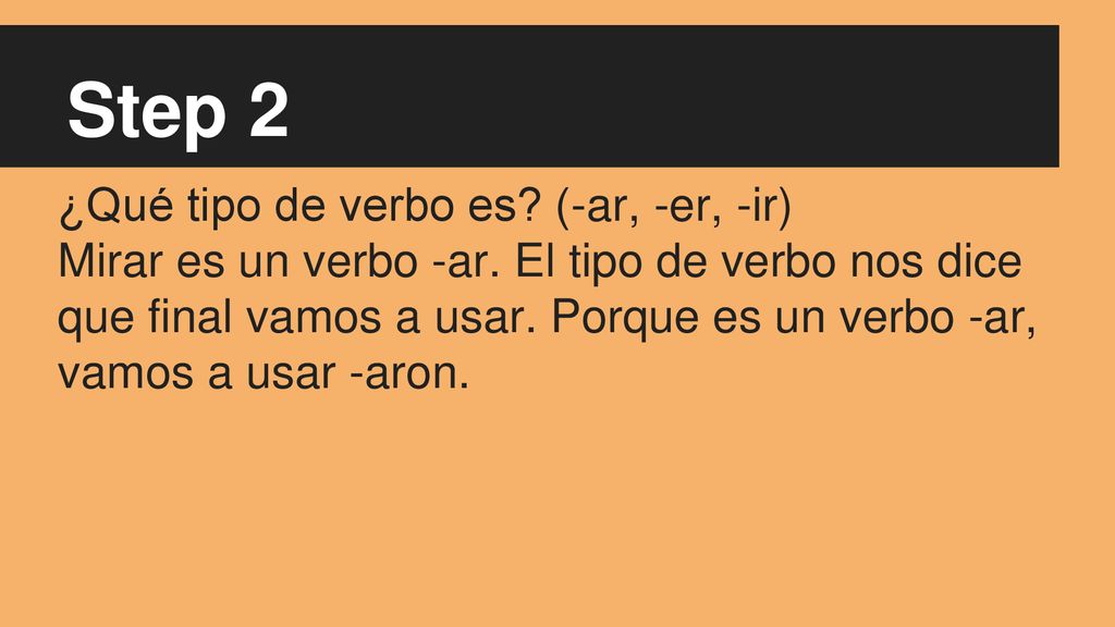 Step 2 ¿Qué tipo de verbo es (-ar, -er, -ir)