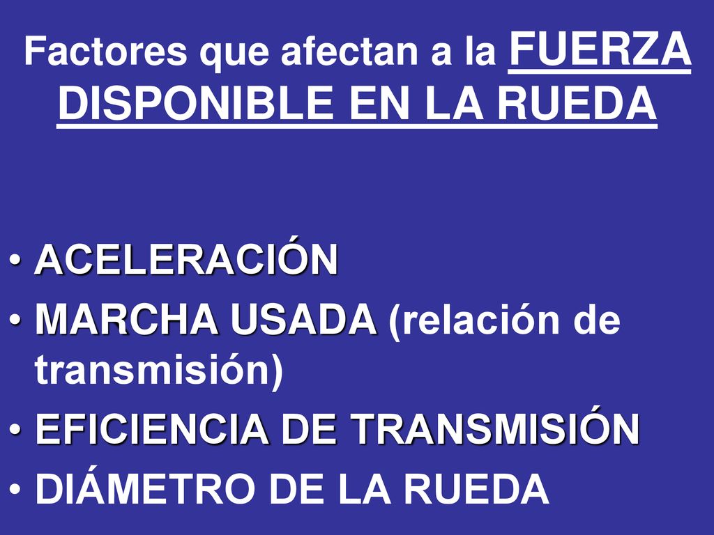 Factores que afectan a la FUERZA DISPONIBLE EN LA RUEDA