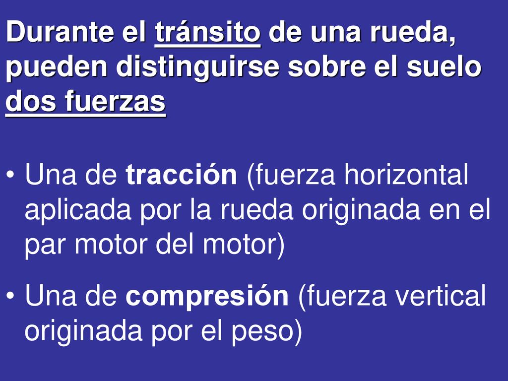 Durante el tránsito de una rueda, pueden distinguirse sobre el suelo dos fuerzas