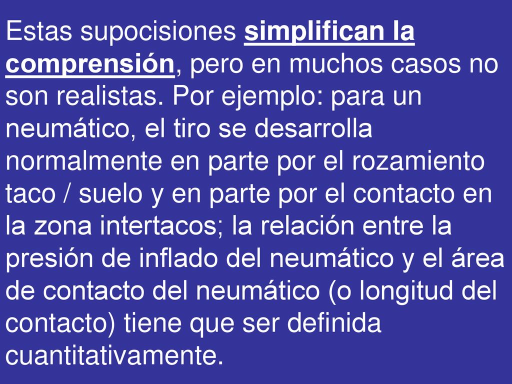 Estas supocisiones simplifican la comprensión, pero en muchos casos no son realistas.