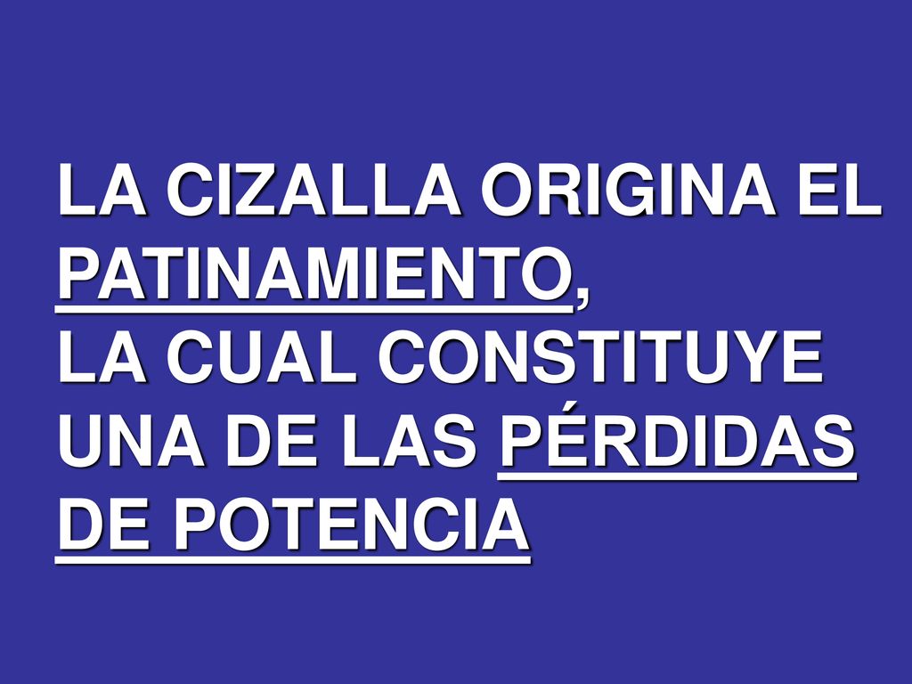 LA CIZALLA ORIGINA EL PATINAMIENTO, LA CUAL CONSTITUYE UNA DE LAS PÉRDIDAS DE POTENCIA