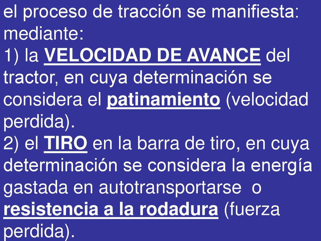 el proceso de tracción se manifiesta: mediante: 1) la VELOCIDAD DE AVANCE del tractor, en cuya determinación se considera el patinamiento (velocidad perdida).